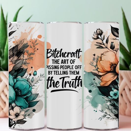 Beautiful tumbler with watercolor flowers with the saying "bitchcraft, the art of pissing people off by telling them the truth