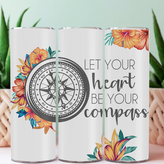 Let your heart be your compass tumbler