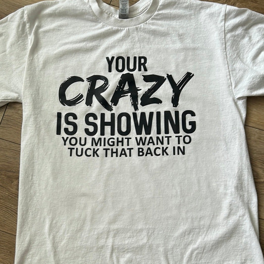 Your crazy is showing graphic tee
