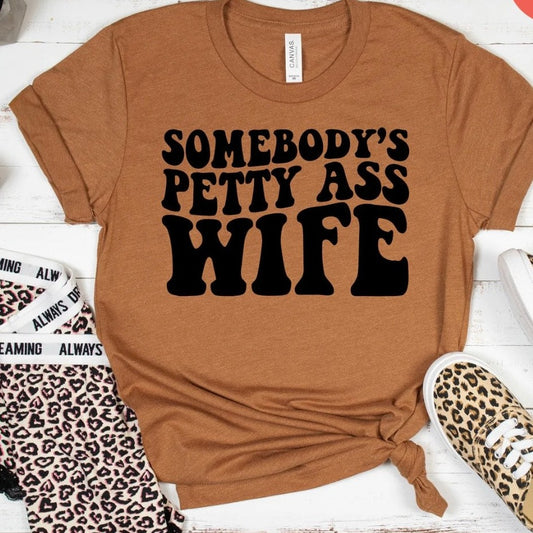 Somebodys Petty Ass wife T-shirt
